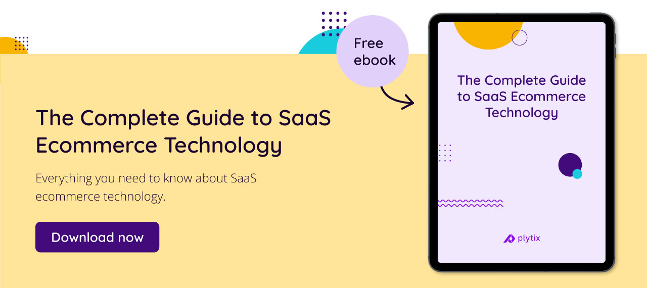 Want to learn more about SaaS technology for ecommerce? Click here for our free guide.