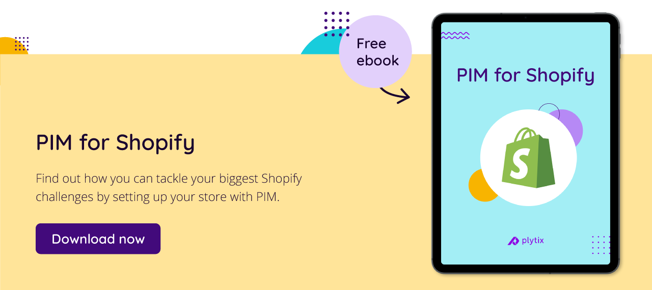 Download a FREE ebook on how you can tackle your Shopify challenges with PIM!