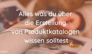 Wie du ganz einfach Produktkataloge erstellen kannst