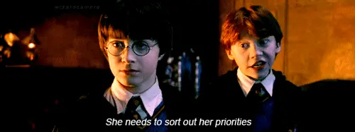 Ron Weasley saying "She needs to sort out her priorities."