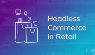 The rise in headless commerce and how brands are decoupling backends from frontends