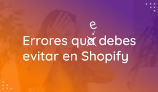 ¿Vendes En Shopify? Evita Estos Errores Antes De Que Sea Tarde