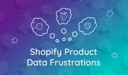 Shopify Plus Product Content Frustrations Solved By a PIM