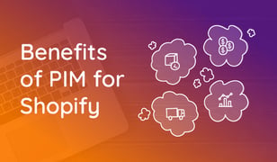Benefits of PIM for Shopify