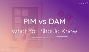 Get to Know Your PIM Software From Your DAM