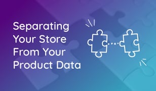 Why You Should Separate Your Shopify Store From Your Product Data
