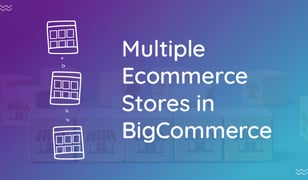 Getting Started with Multiple Web Stores in BigCommerce