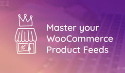 Master Your WooCommerce Product Feeds in 5 Steps