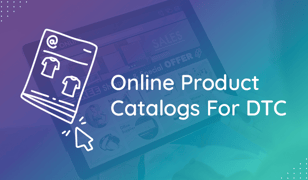5 Reasons DTC Brands Should Care About Ecatalogs for Ecommerce