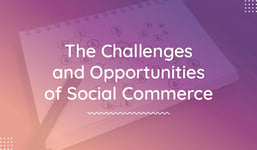 The Growing Opportunities (and Challenges) of Social Commerce