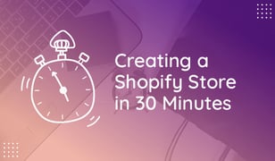 How to Create a Shopify Store in 30 Minutes