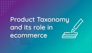 The importance of categorizing data and using product taxonomy in ecommerce