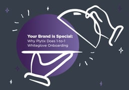 Your Brand is Special: Why Plytix Does 1-to-1 Whiteglove Onboarding