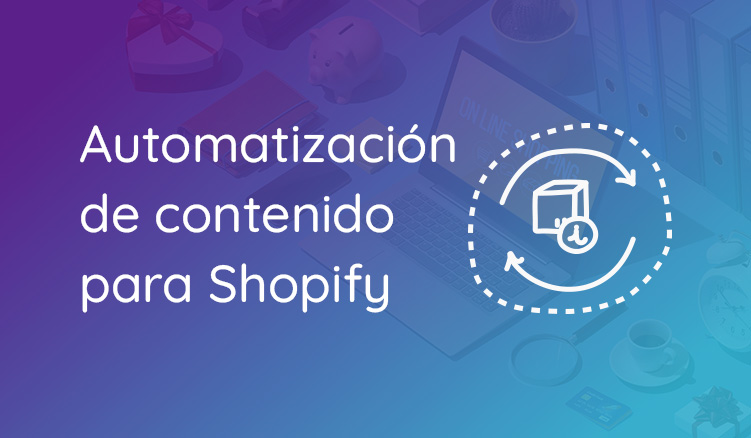 Automatiza el contenido para Shopify
