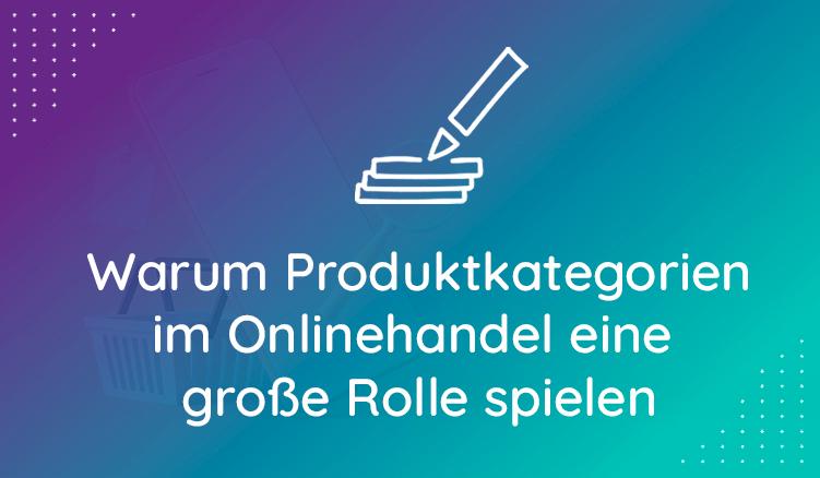 Warum Produktkategorien Im Onlinehandel Eine Große Rolle Spielen
