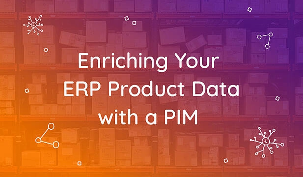Key Benefits of Enriching Your ERP Product Data with a PIM System