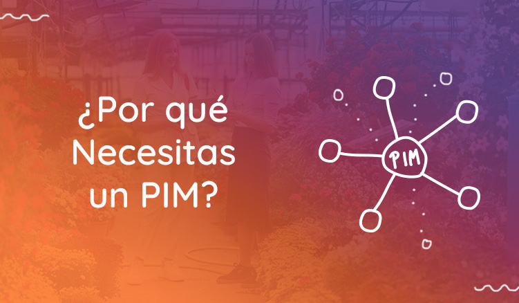 ¿Por qué las empresas modernas necesitan un sistema PIM?