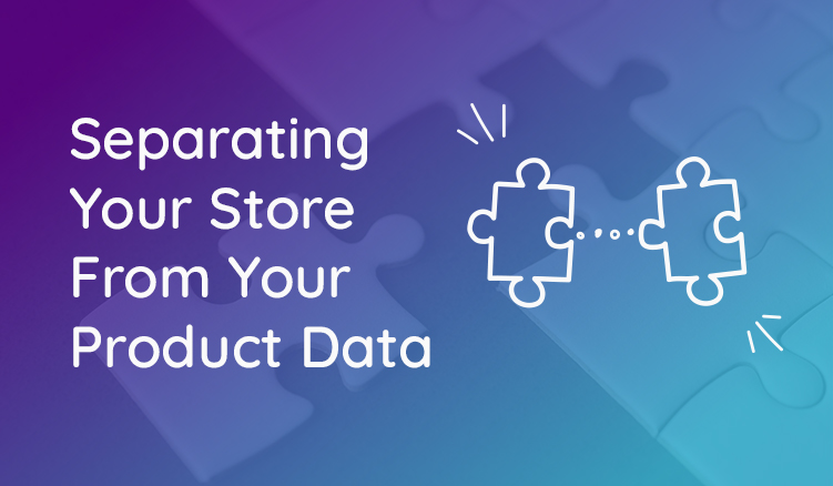 Why You Should Separate Your Shopify Store From Your Product Data