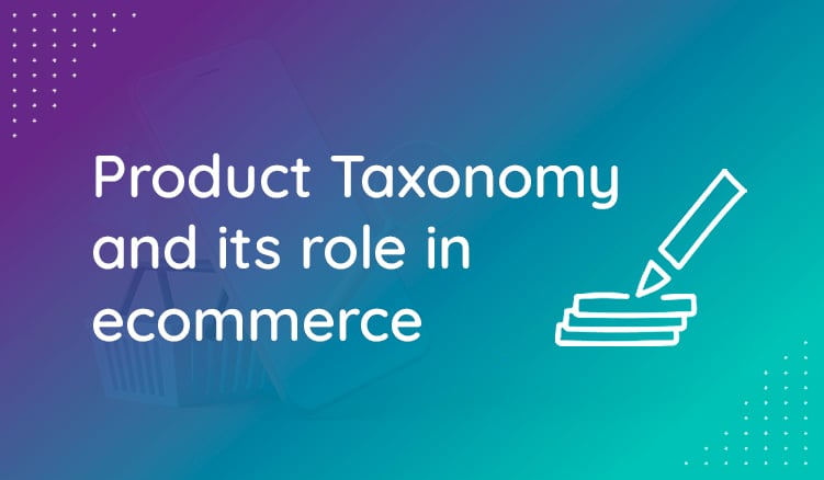 The importance of categorizing data and using product taxonomy in ecommerce