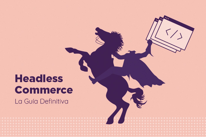 Headless Commerce: La Guía Definitiva