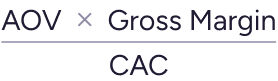 aov x gross margin / cac